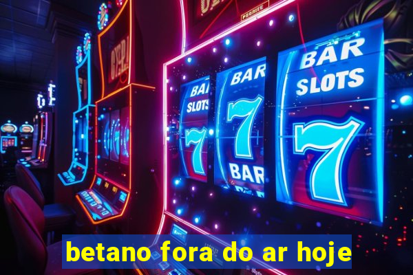 betano fora do ar hoje