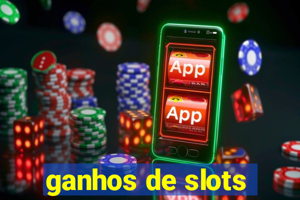 ganhos de slots