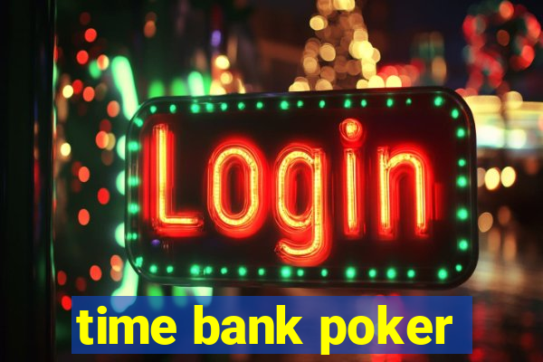 time bank poker