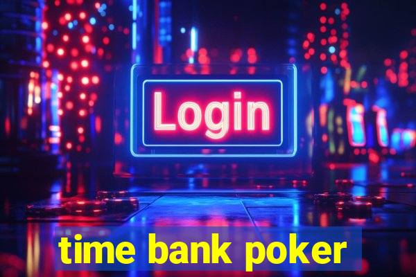 time bank poker