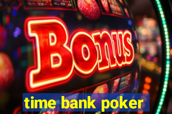 time bank poker