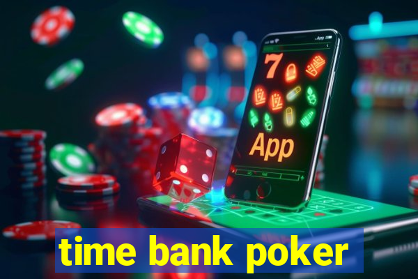 time bank poker