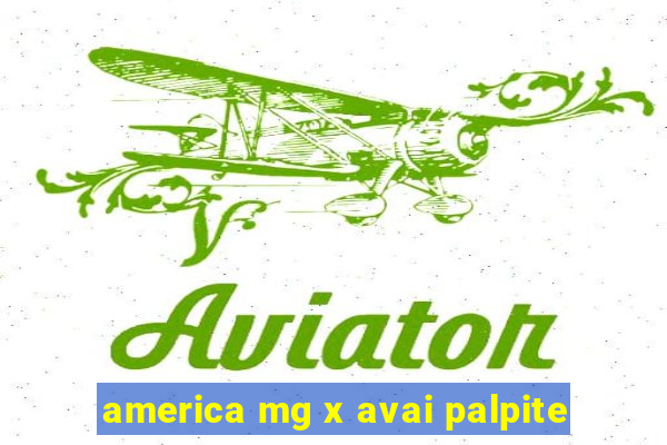 america mg x avai palpite