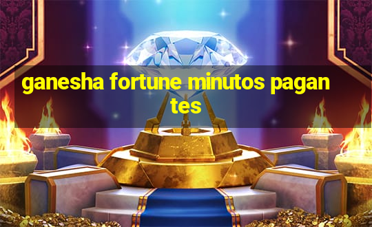 ganesha fortune minutos pagantes