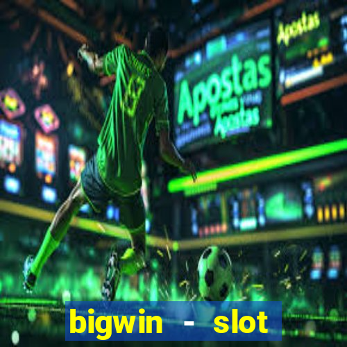 bigwin - slot casino online