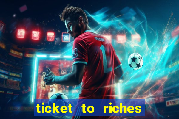 ticket to riches slot free play