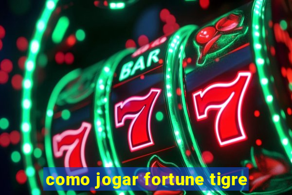 como jogar fortune tigre