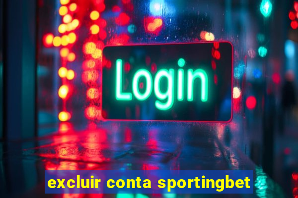 excluir conta sportingbet