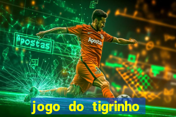 jogo do tigrinho minimo 5 reais