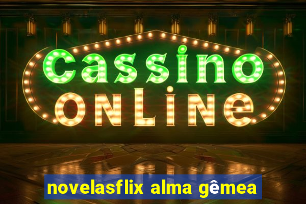 novelasflix alma gêmea