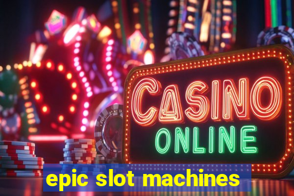 epic slot machines