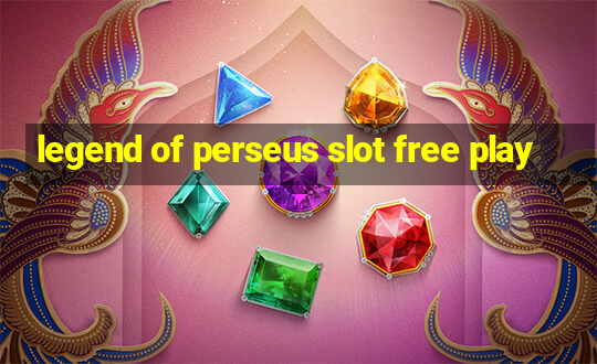 legend of perseus slot free play