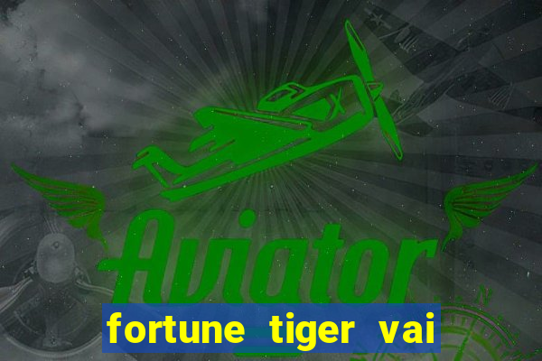 fortune tiger vai de bet