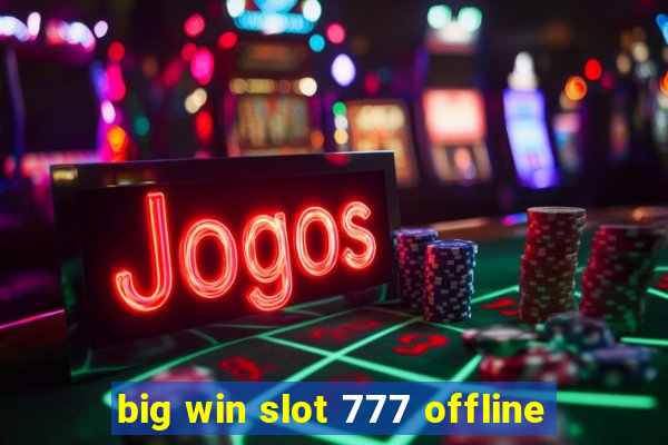 big win slot 777 offline