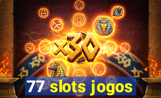 77 slots jogos