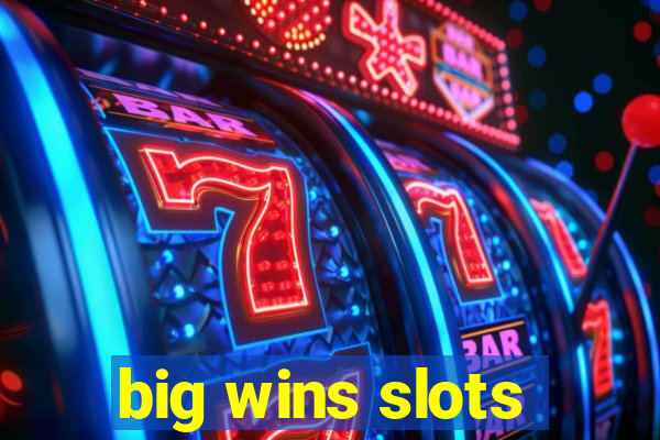 big wins slots