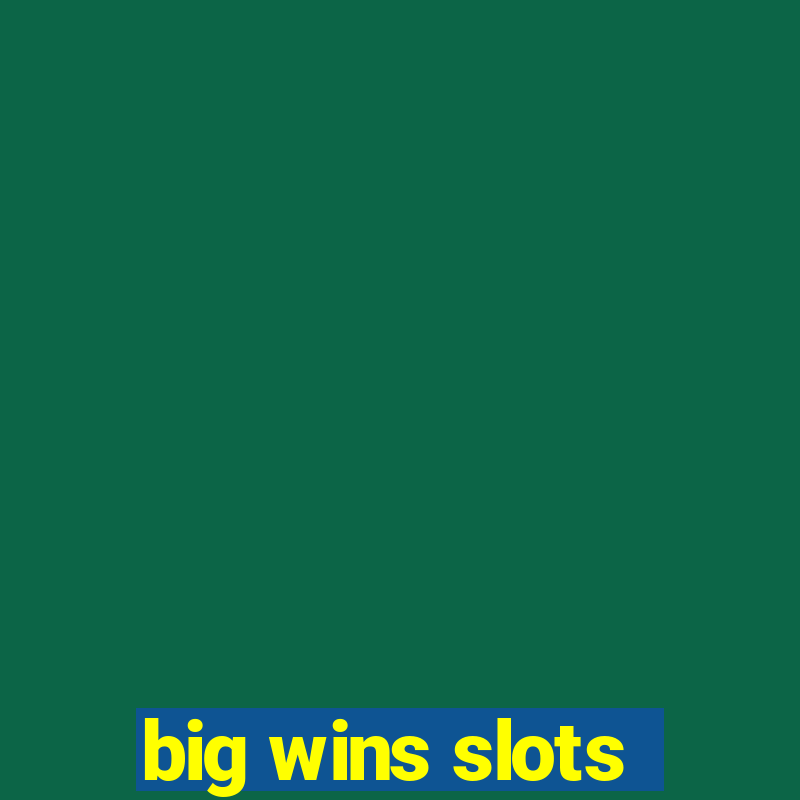 big wins slots