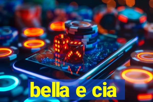 bella e cia