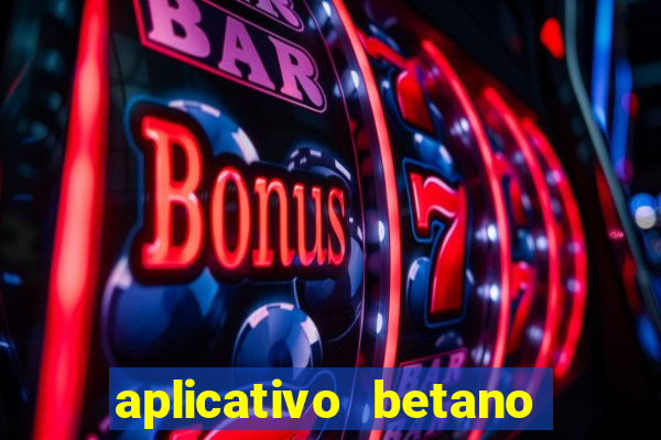 aplicativo betano jogo de aposta