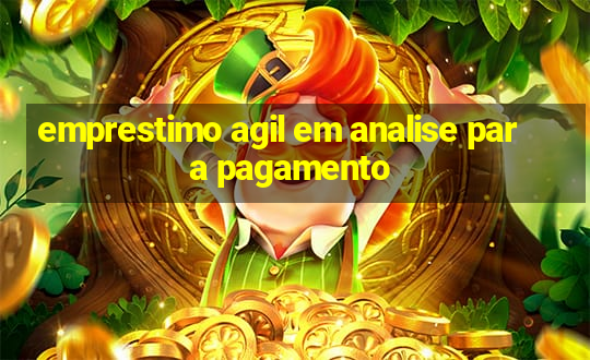 emprestimo agil em analise para pagamento