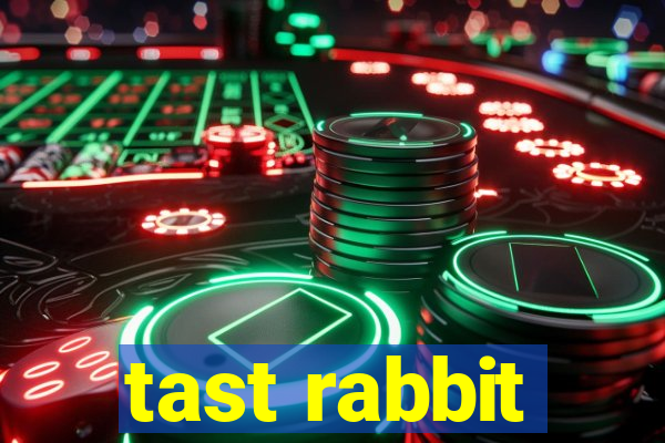 tast rabbit