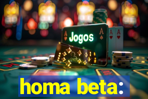 homa beta: