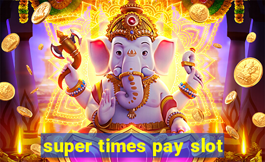 super times pay slot