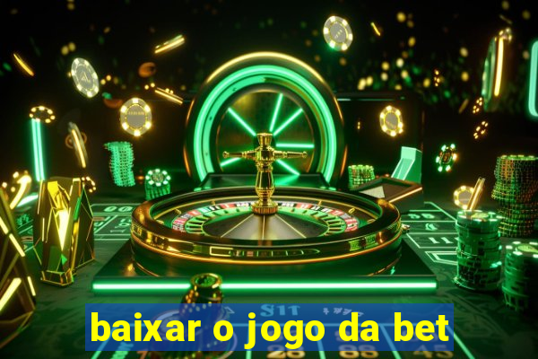 baixar o jogo da bet