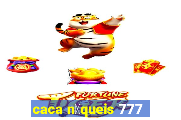 caca n铆queis 777