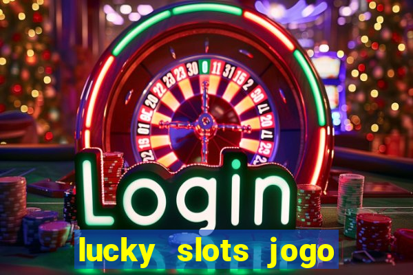 lucky slots jogo 777 cassino