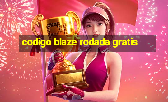 codigo blaze rodada gratis