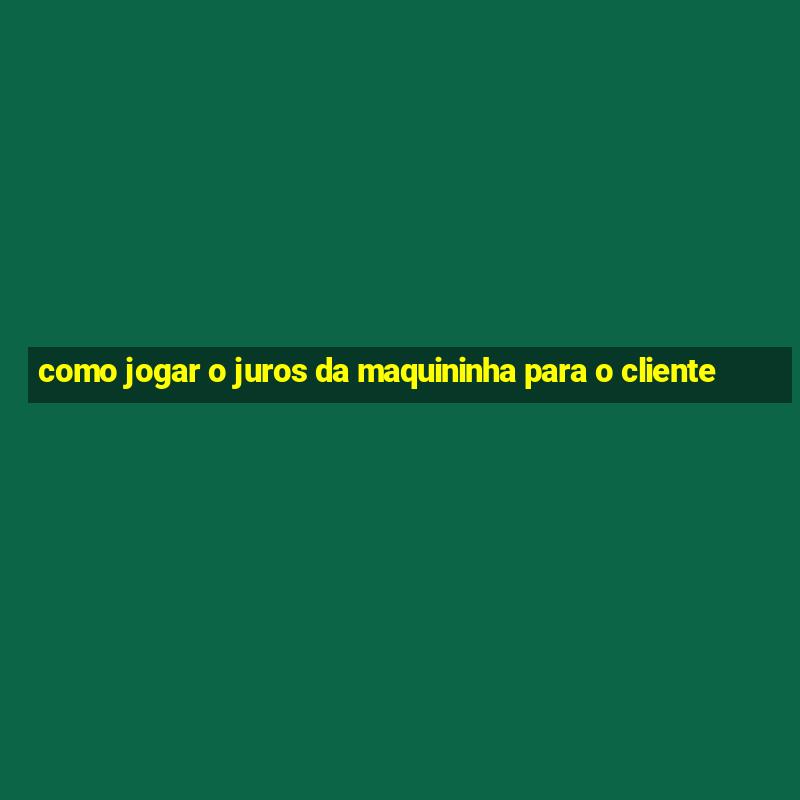 como jogar o juros da maquininha para o cliente