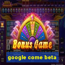 google come beta