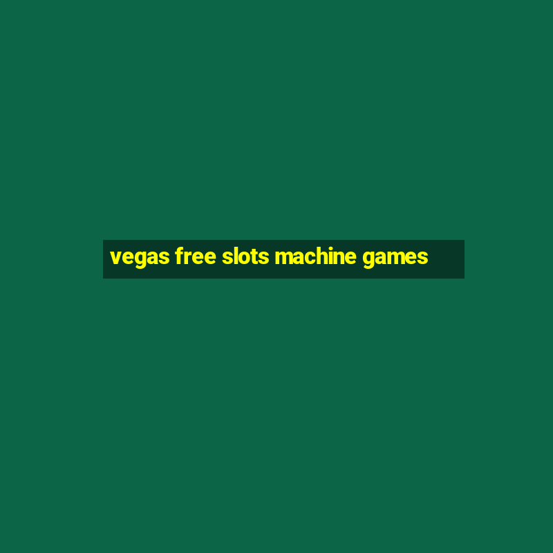 vegas free slots machine games