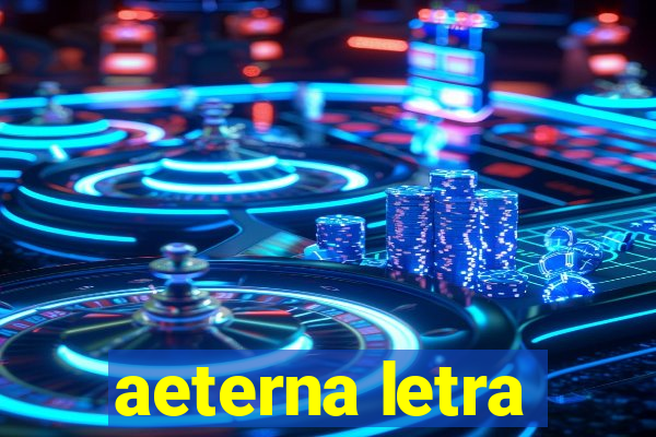 aeterna letra