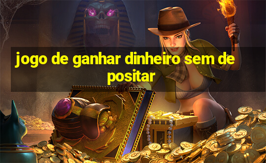 jogo de ganhar dinheiro sem depositar