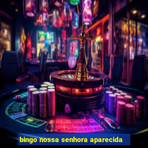 bingo nossa senhora aparecida