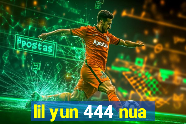 lil yun 444 nua