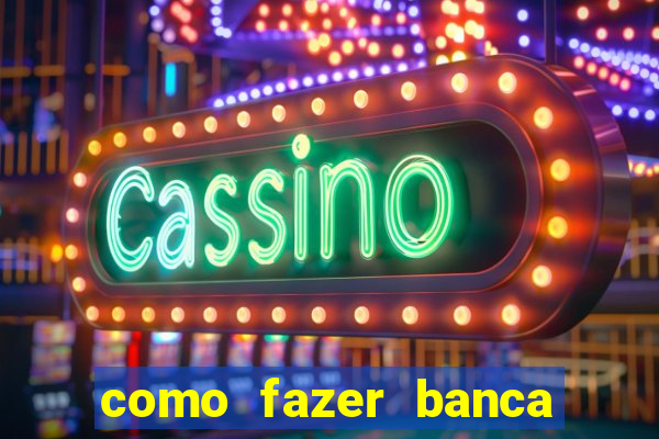 como fazer banca de jogo