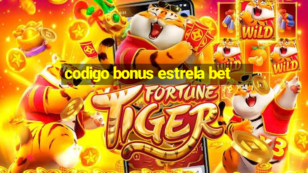 codigo bonus estrela bet