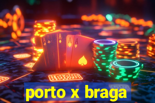 porto x braga