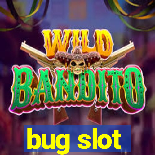 bug slot