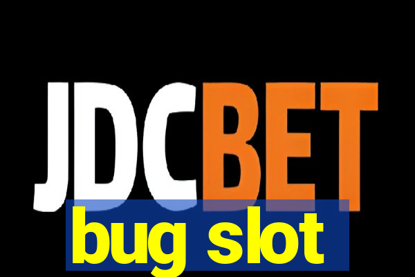 bug slot