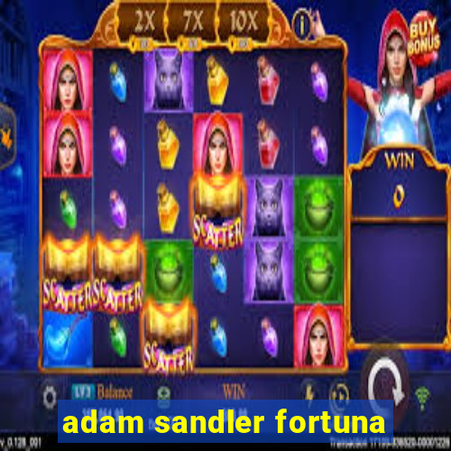 adam sandler fortuna