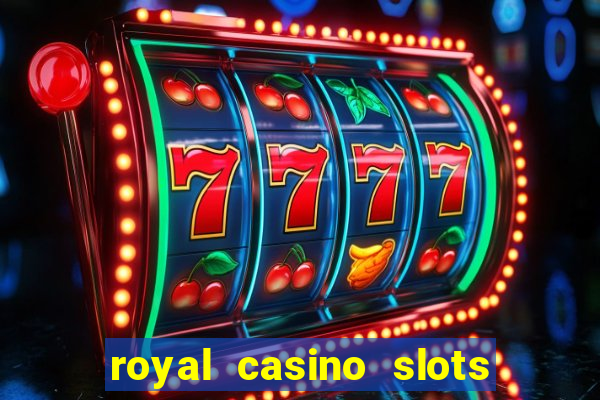 royal casino slots real money