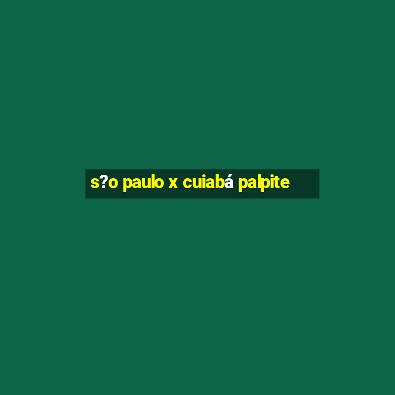 s?o paulo x cuiabá palpite