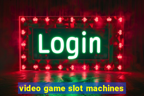 video game slot machines