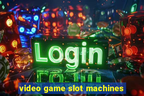 video game slot machines