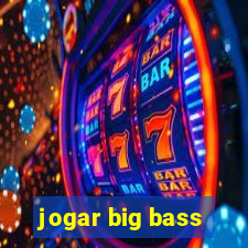 jogar big bass