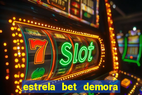 estrela bet demora para pagar